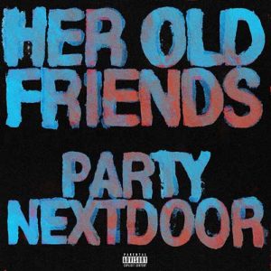 PARTYNEXTDOOR-Her Old Friends single